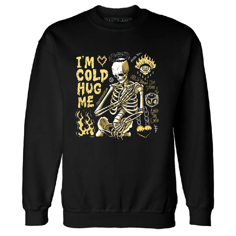 PT Metallic Gold White 12s NastyJamz Sweatshirt Match Im Cold Hug Me